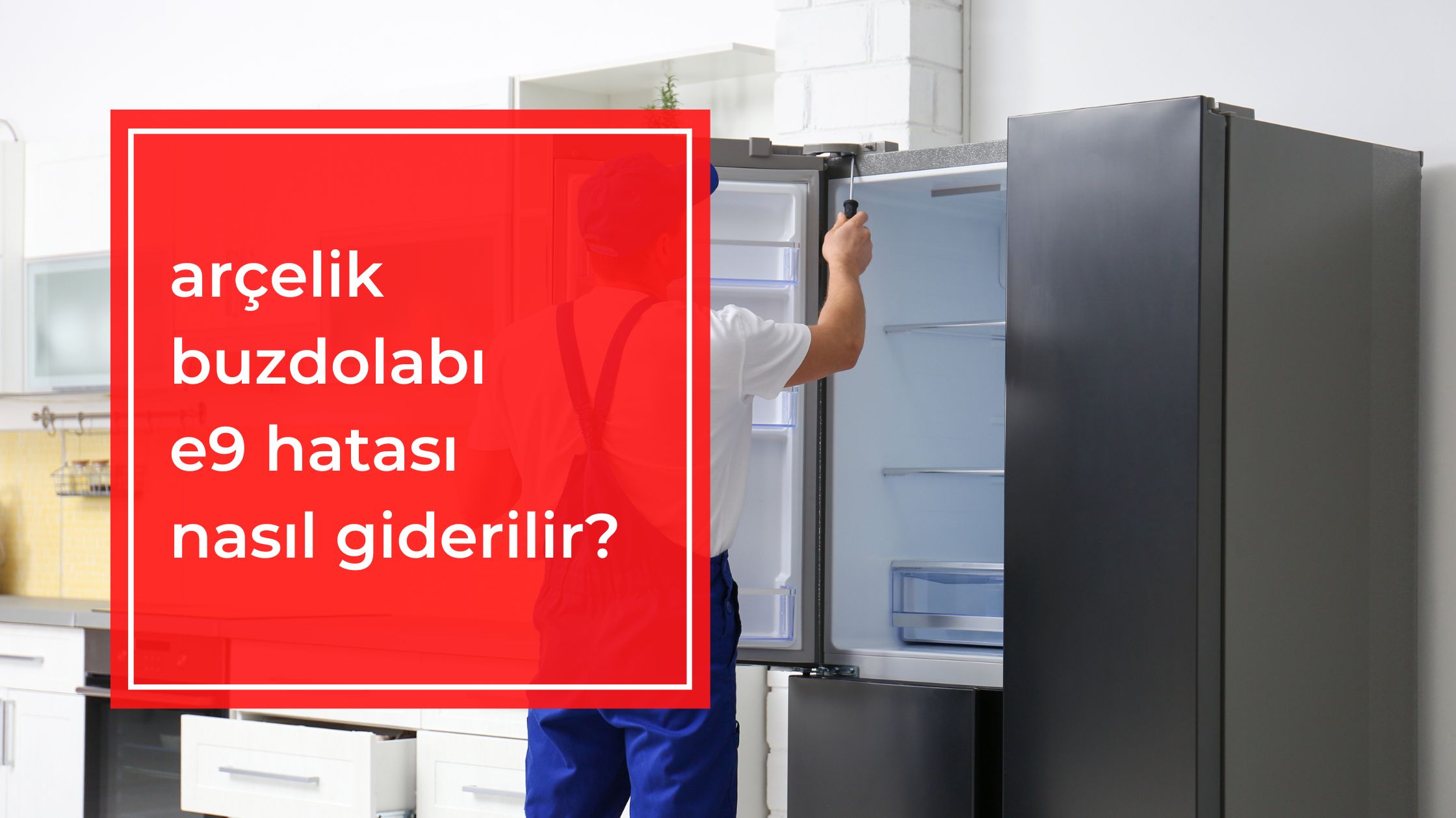 Arçelik Buzdolabı E9 Hatası Nasıl Giderilir?