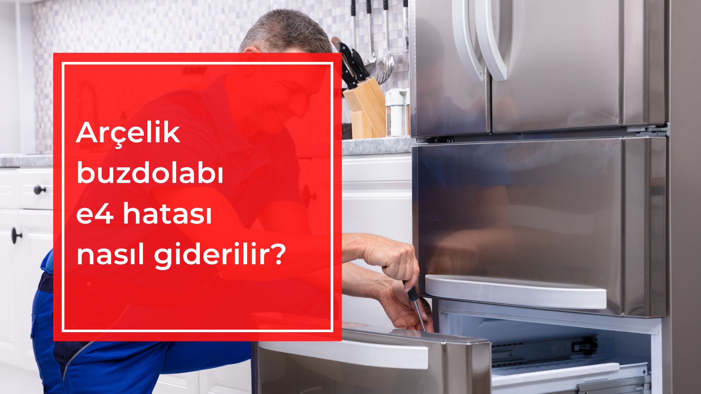 Arçelik Buzdolabı E4 Hatası Nasıl Giderilir?