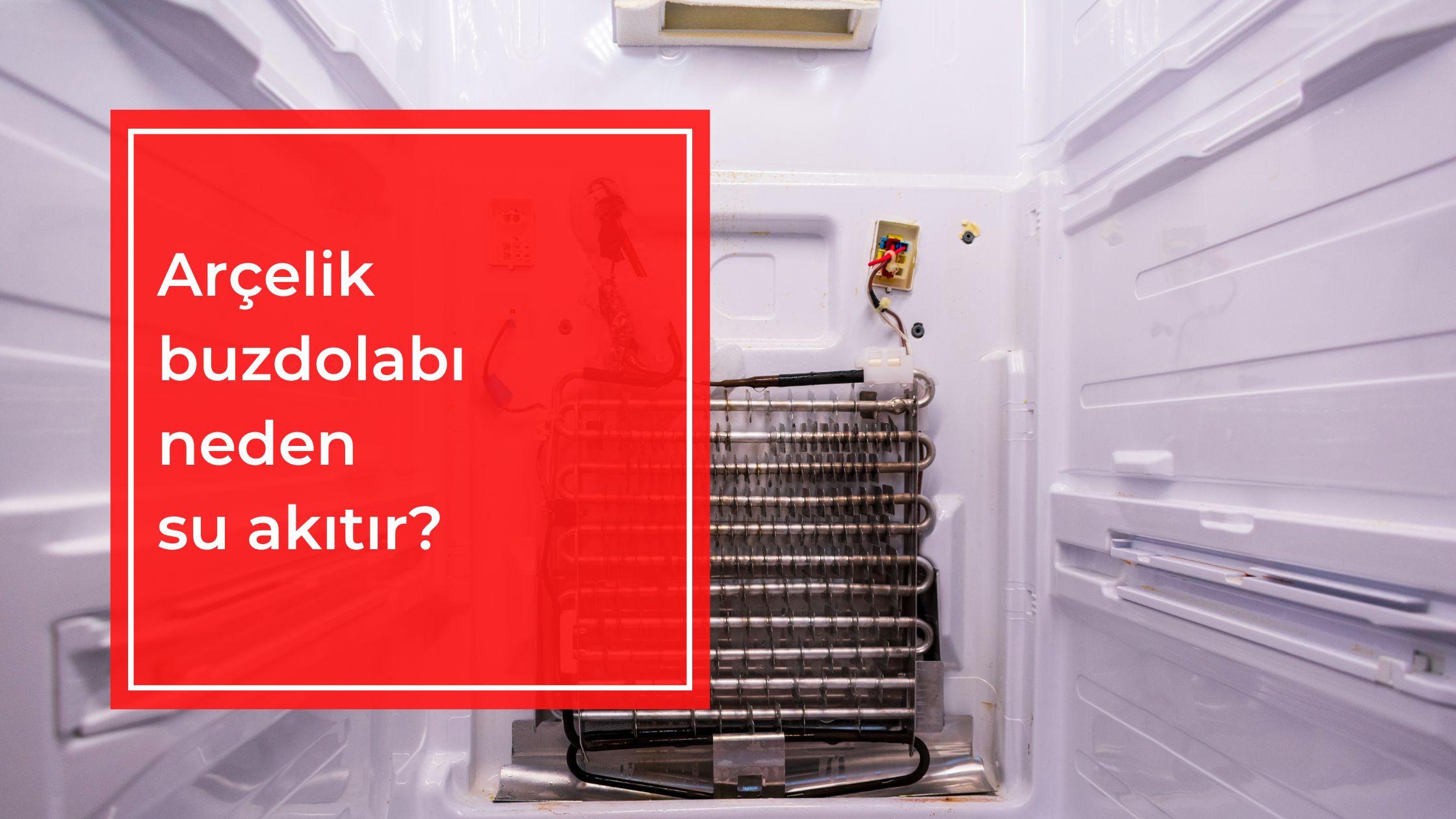 Arçelik Buzdolabı Neden Su Akıtır?