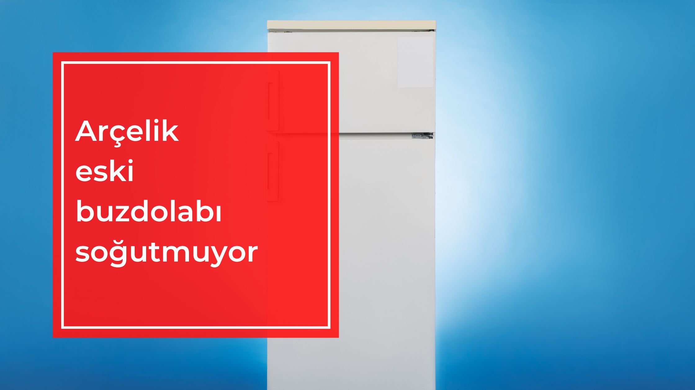 Arçelik Eski Buzdolabı Soğutmuyor