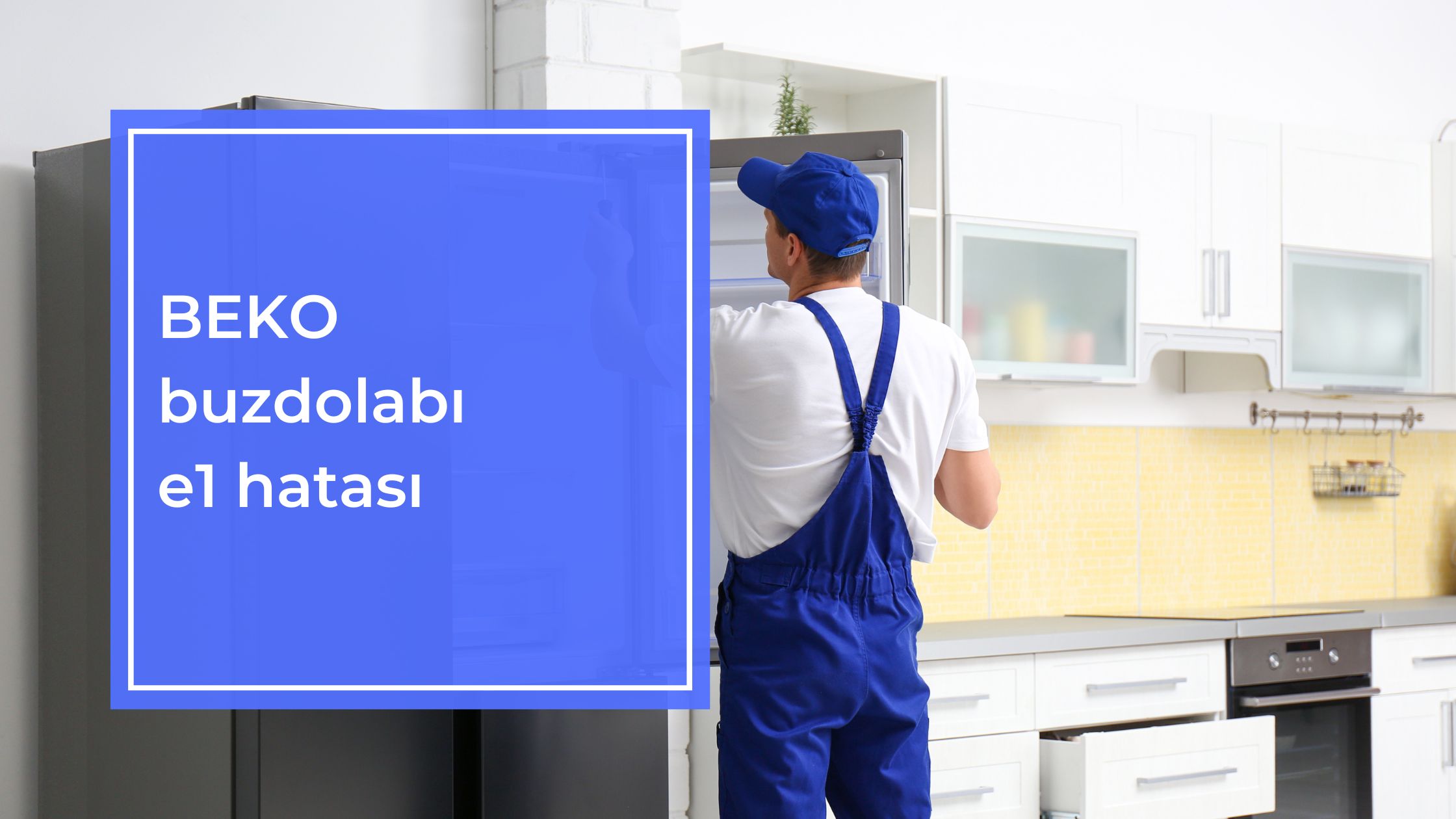 Beko Buzdolabı E1 Hatası