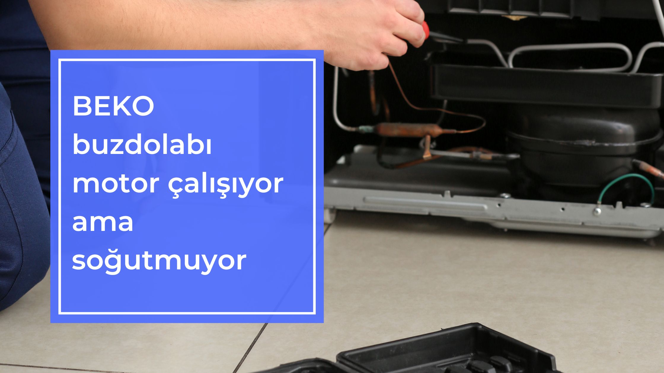 Beko Buzdolabı Motor Çalışıyor Ama Soğutmuyor