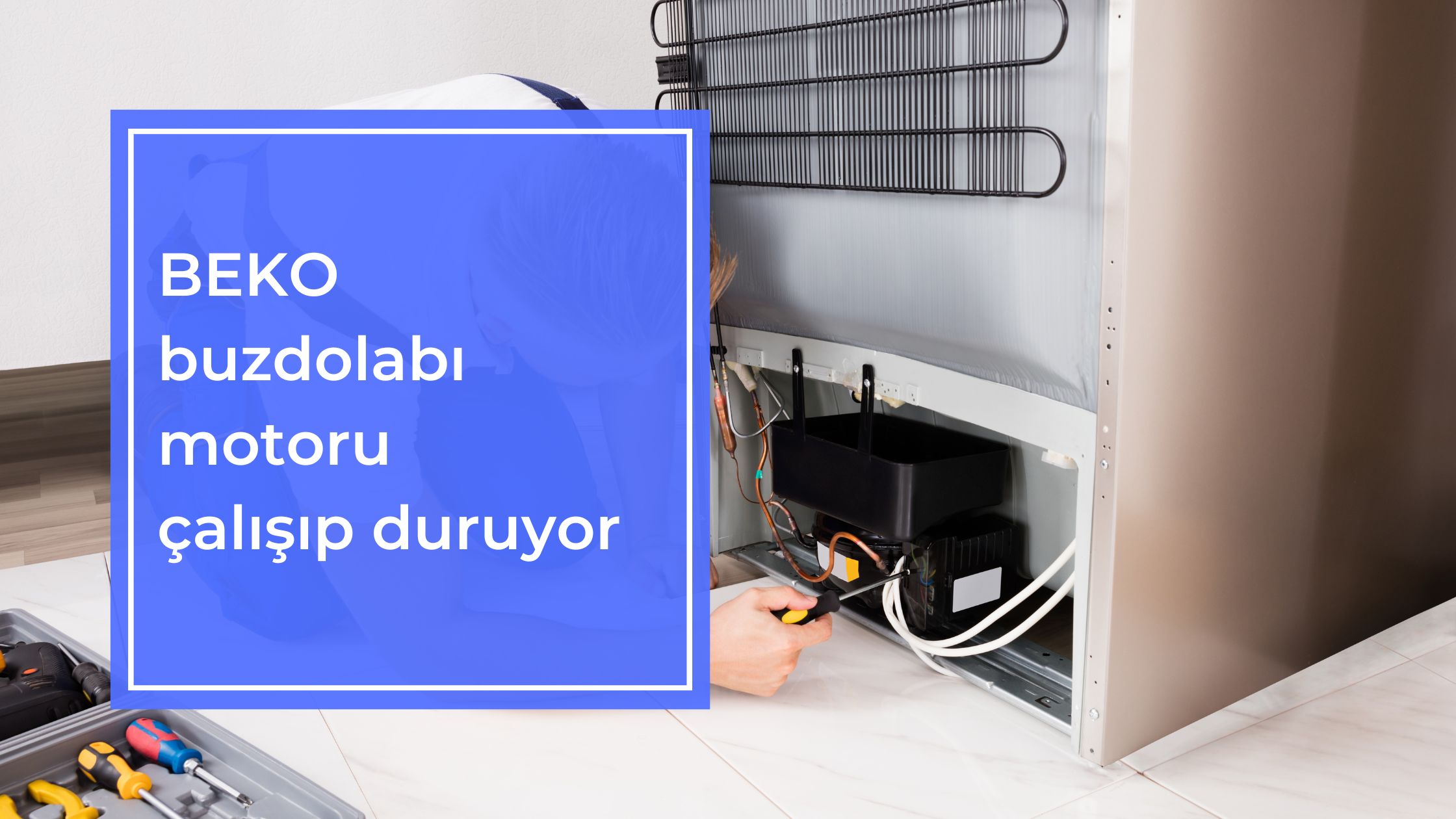 Beko Buzdolabı Motoru Çalışıp Duruyor