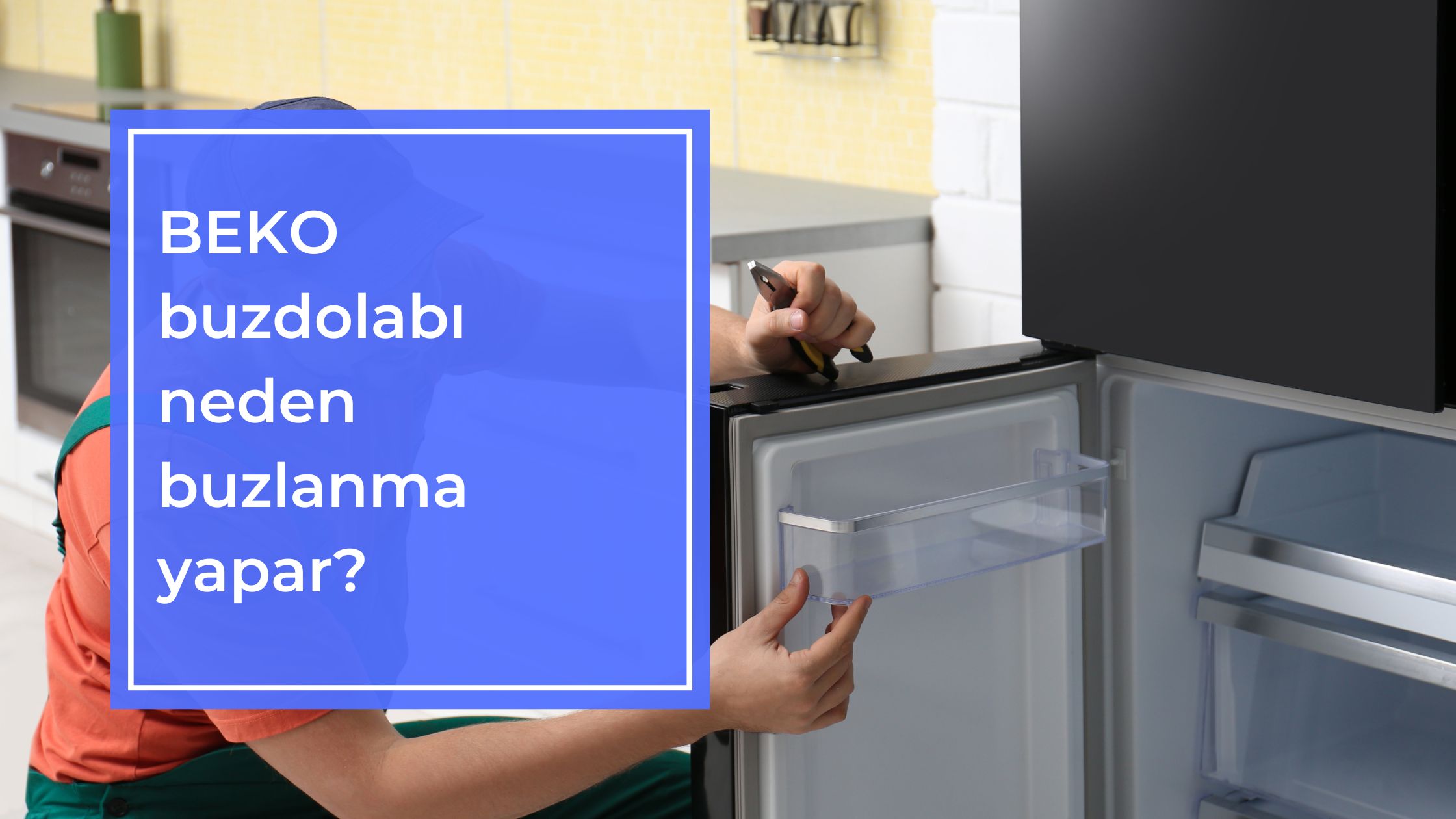 Beko Buzdolabı Neden Buzlanma Yapar?