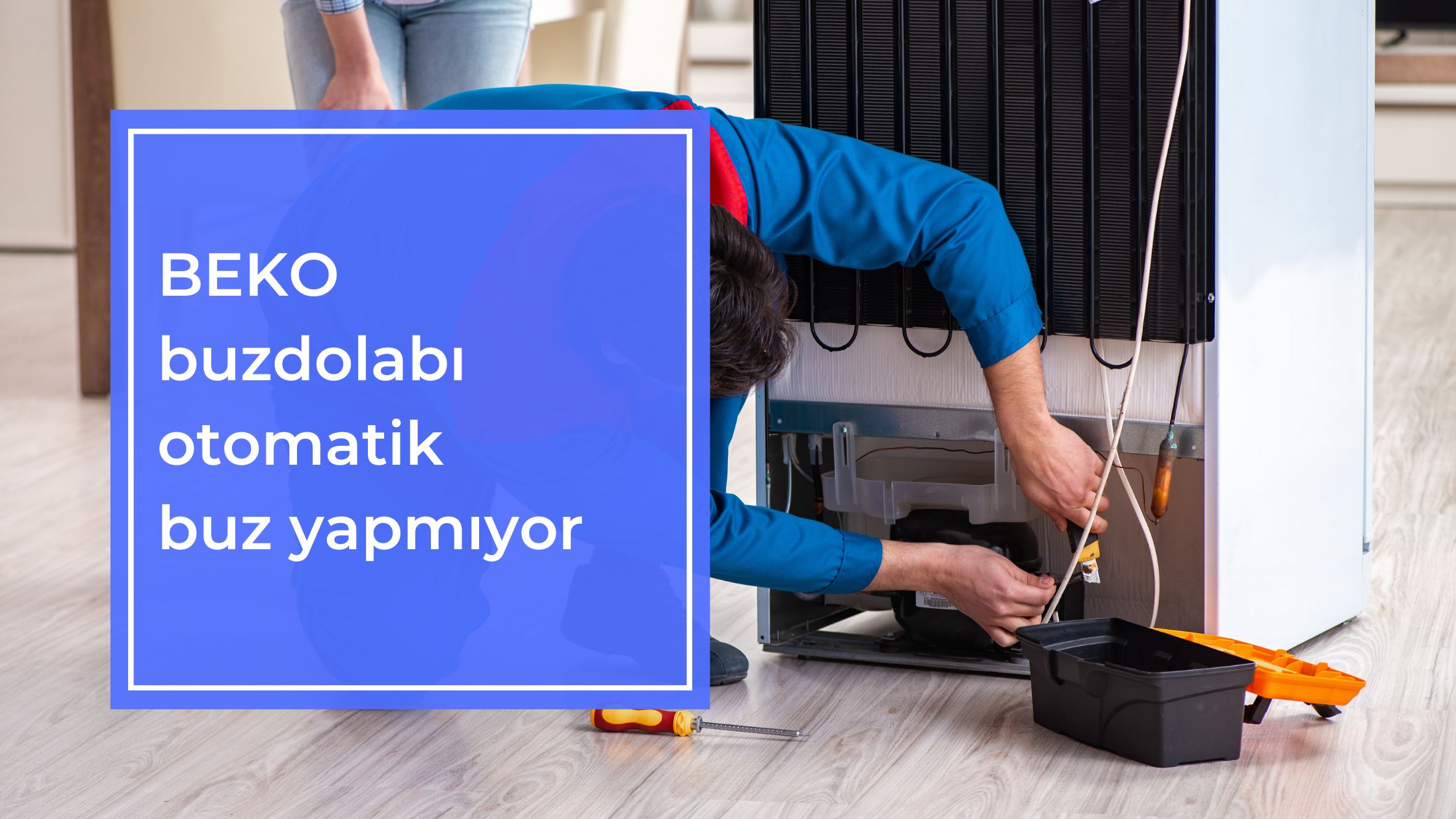 Beko Buzdolabı Otomatik Buz Yapmıyor