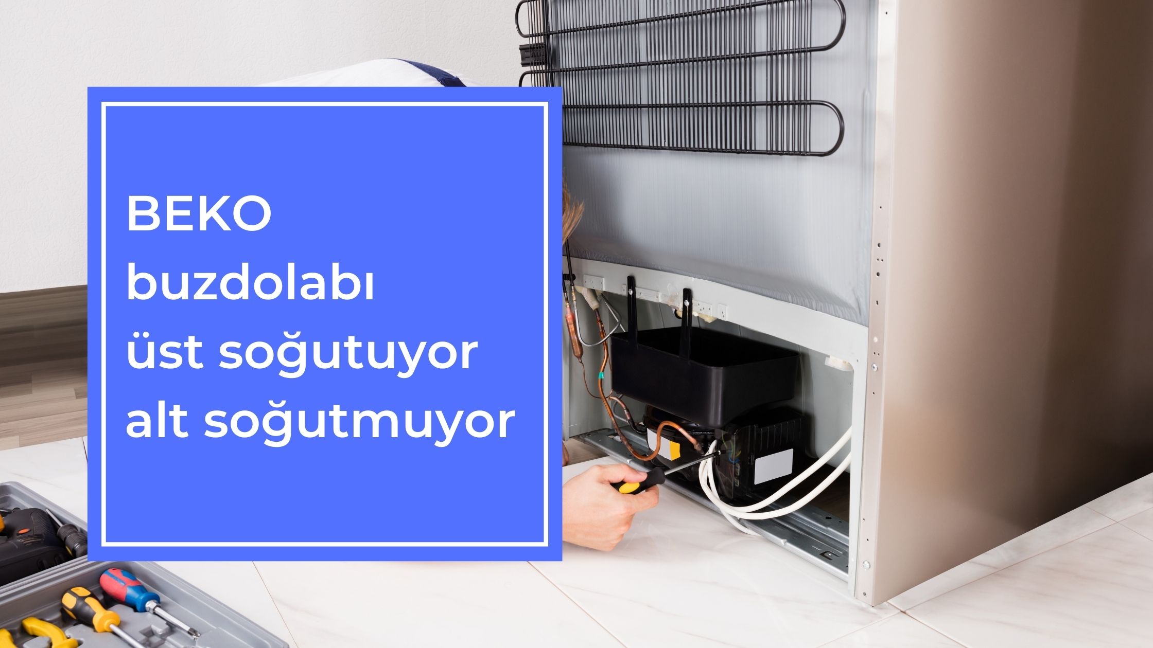 BEKO Buzdolabı Üst Soğutuyor Alt Soğutmuyor