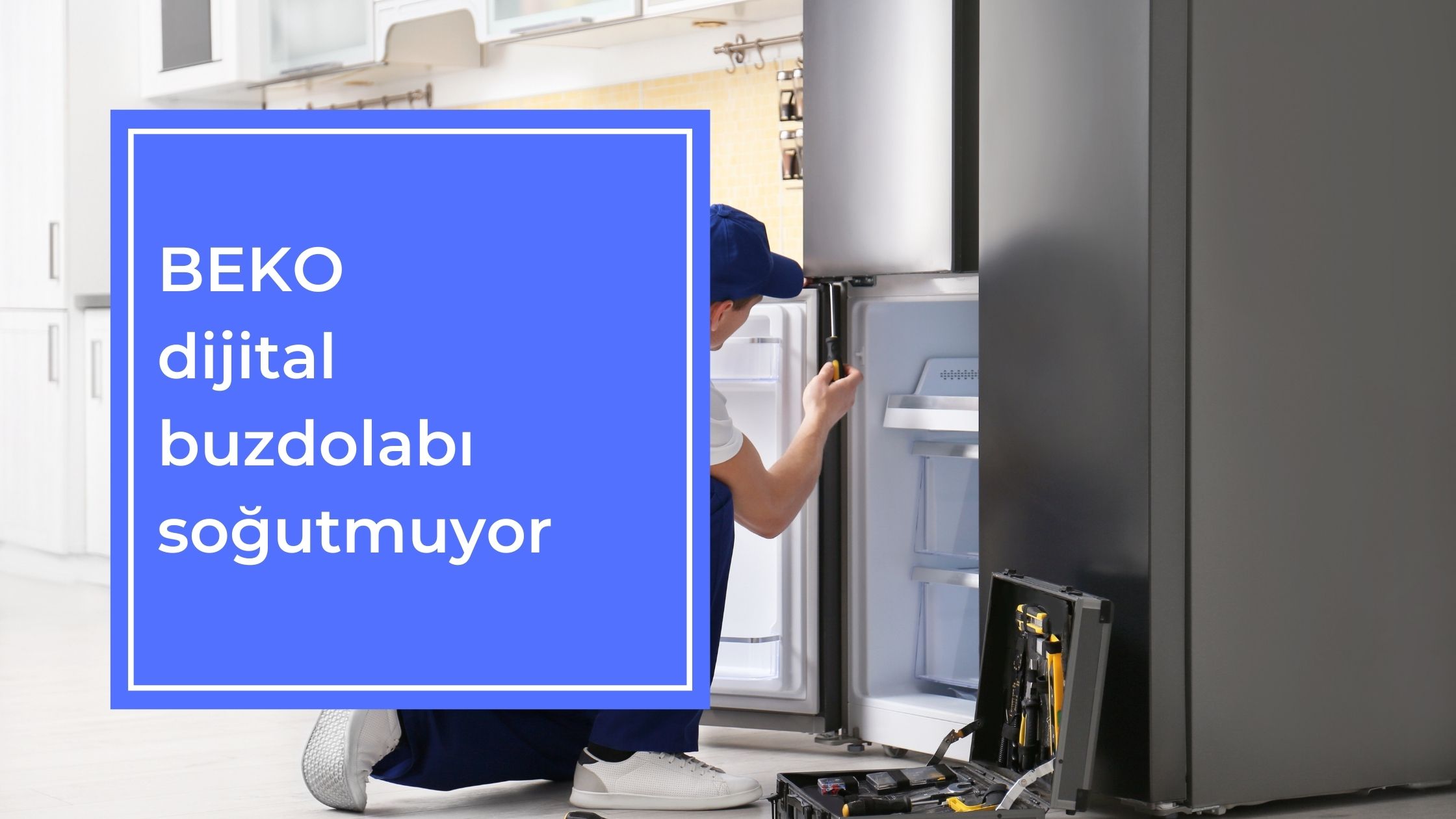 Beko Dijital Buzdolabı Soğutmuyor