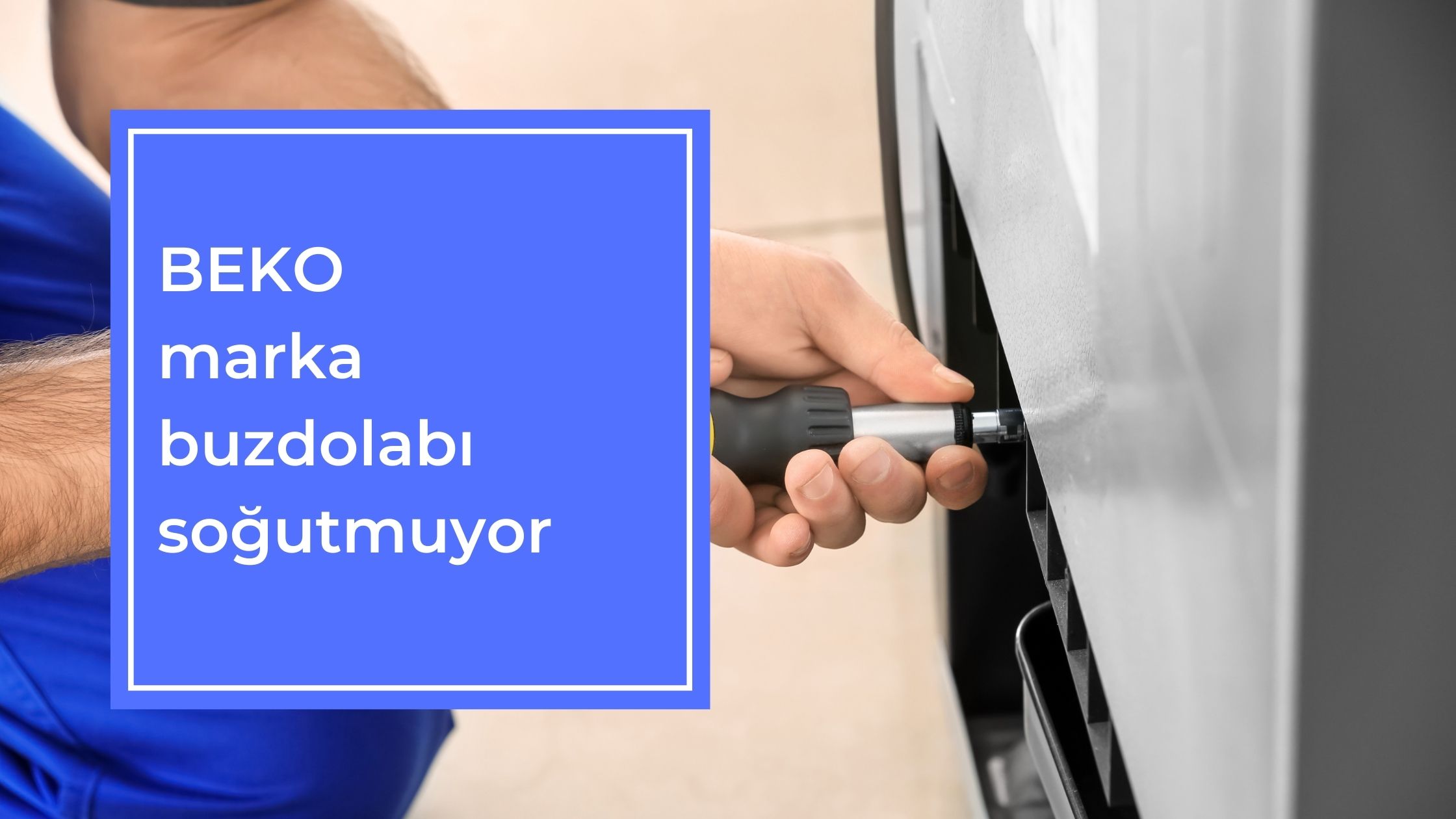 BEKO Marka Buzdolabı Soğutmuyor