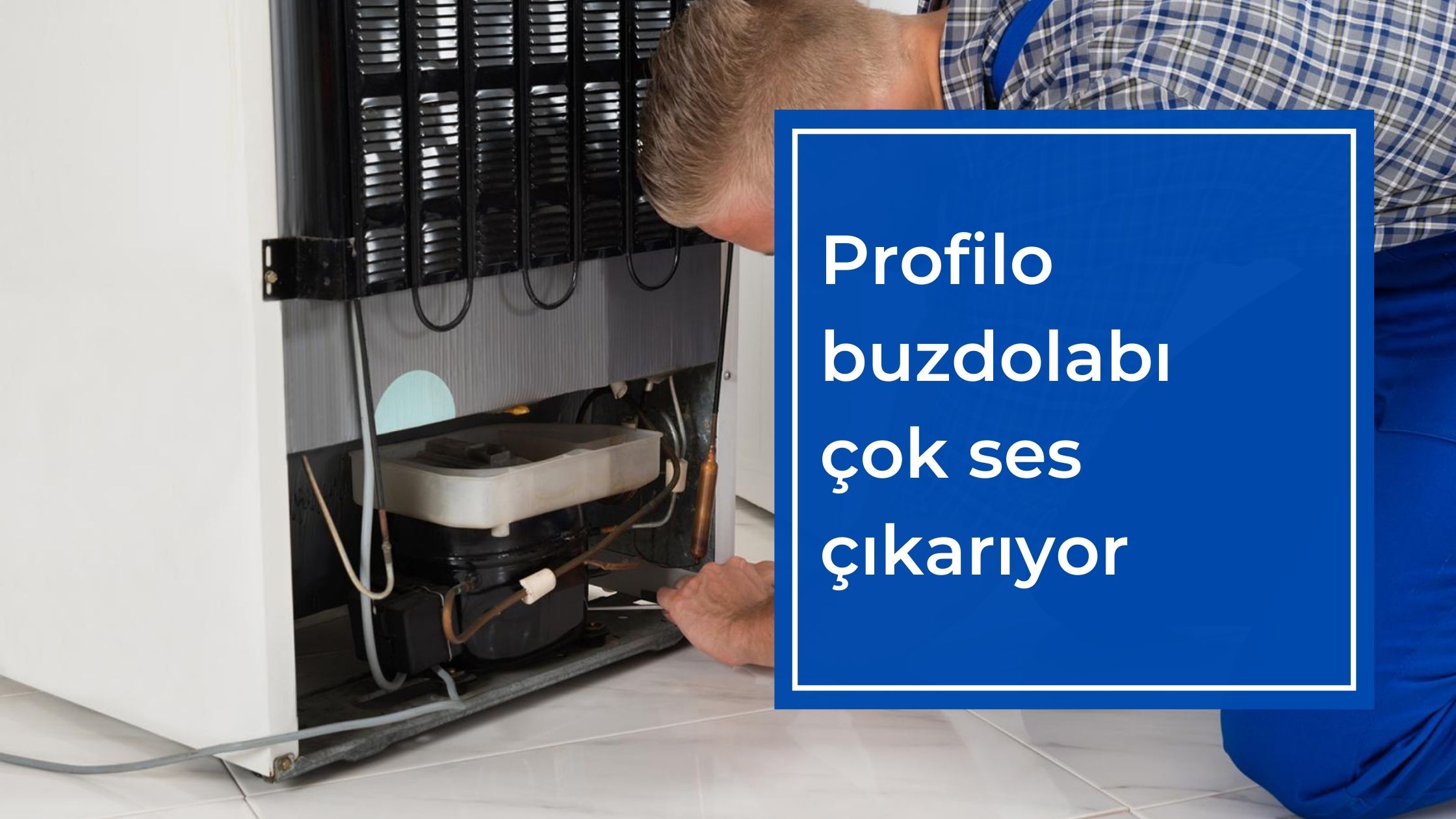 Profilo Buzdolabı Çok Ses Çıkarıyor