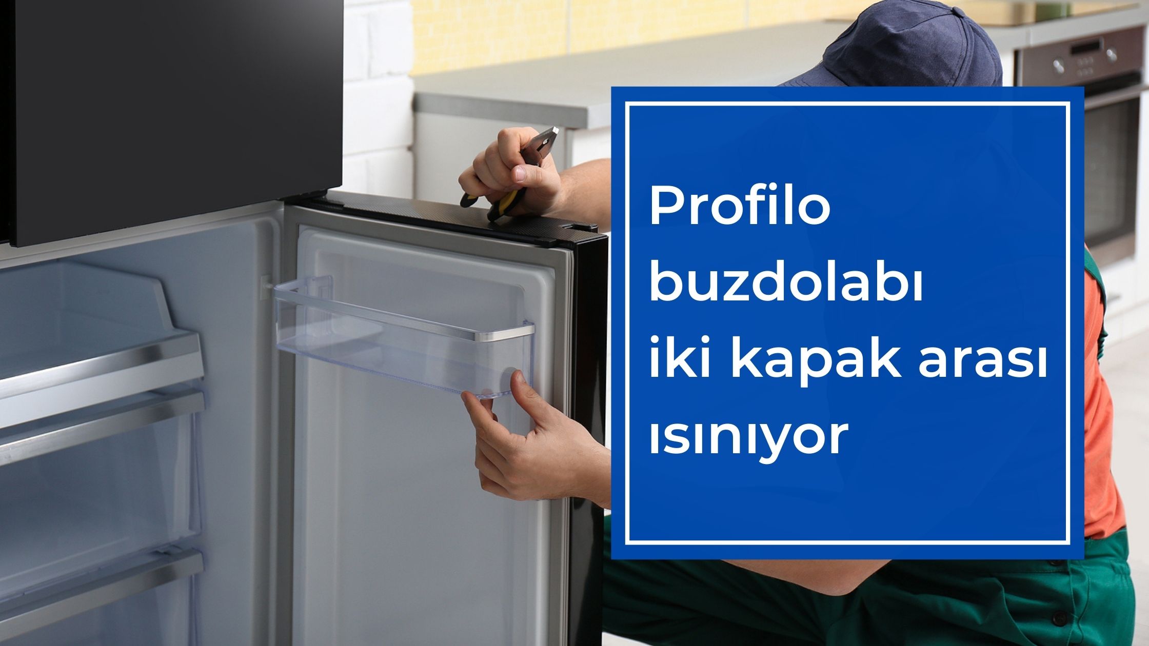 Profilo Buzdolabı İki Kapak Arası Isınıyor