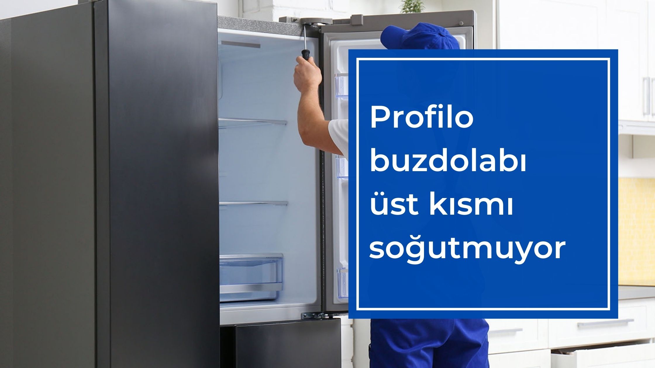 Profilo Buzdolabı Üst Kısmı Soğutmuyor