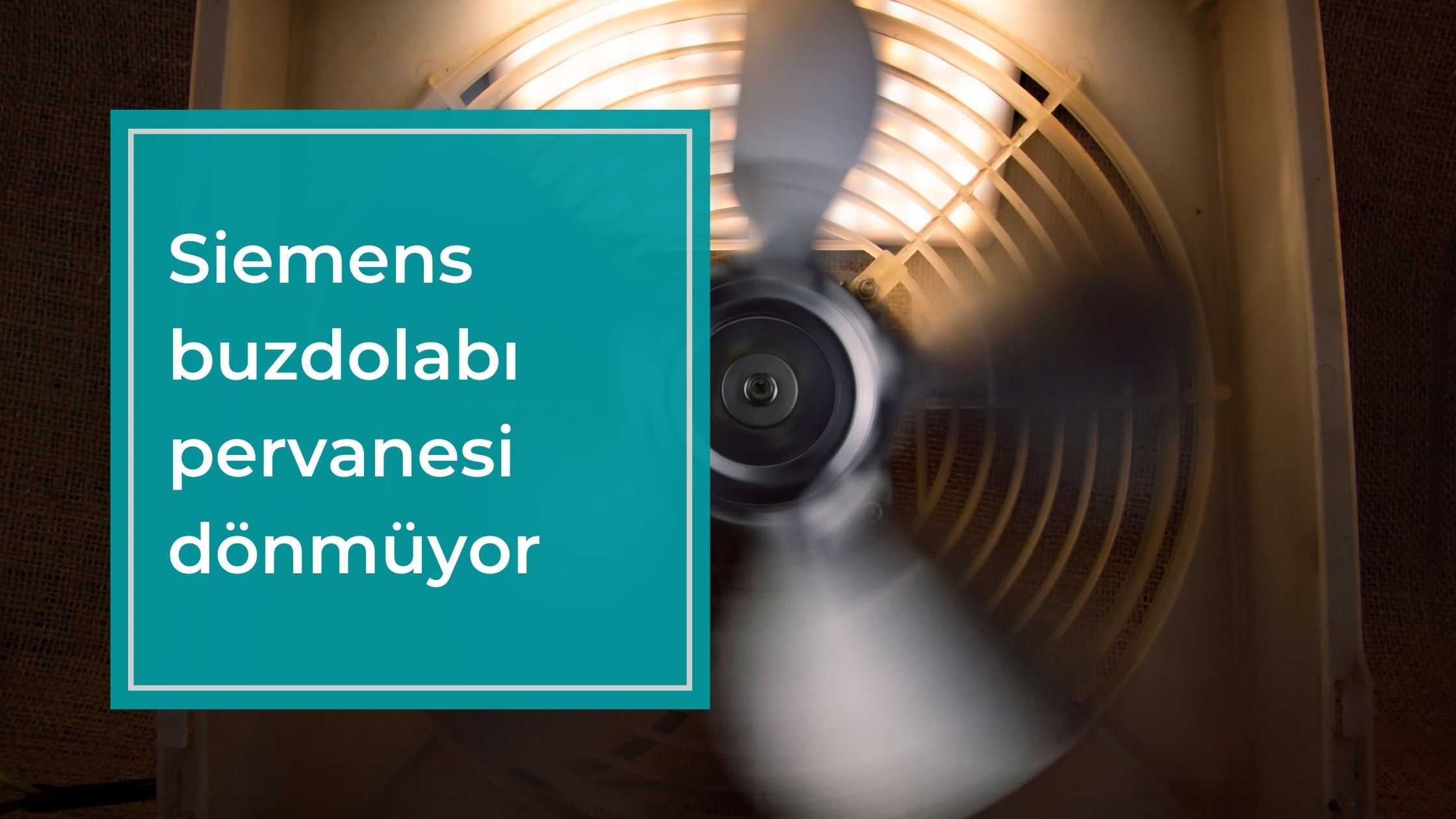 Siemens Buzdolabı Pervanesi Dönmüyor