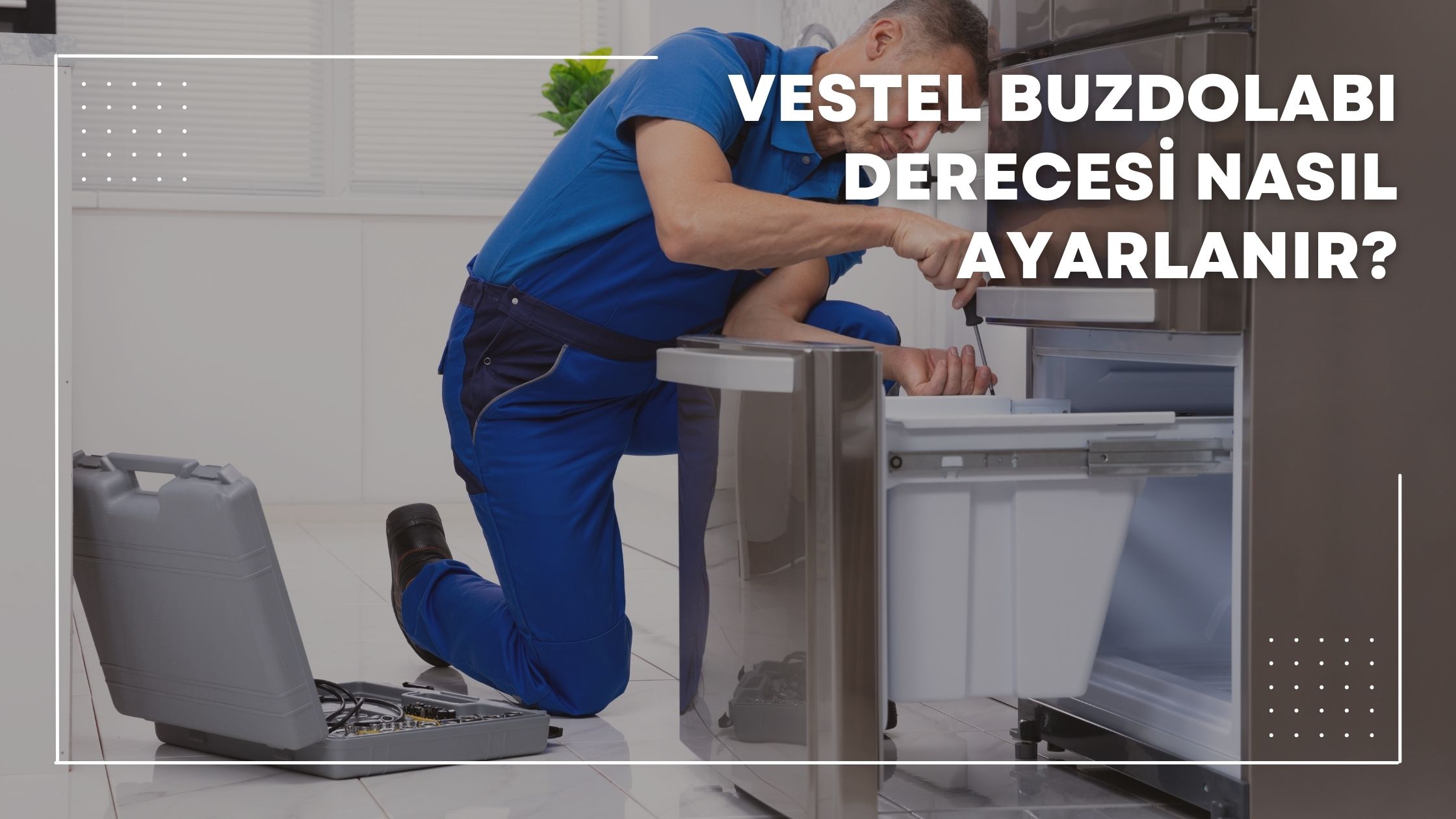 Vestel Buzdolabı Derecesi Nasıl Ayarlanır?