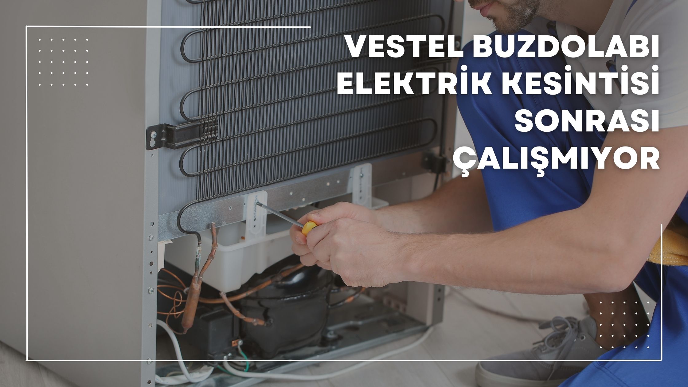Vestel Buzdolabı Elektrik Kesintisi Sonrası Çalışmıyor