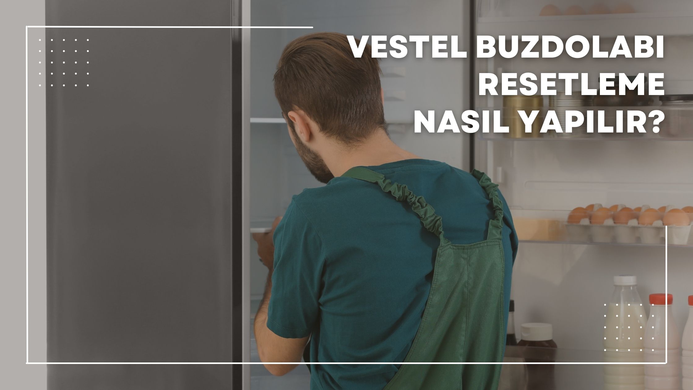 Vestel Buzdolabı Resetleme Nasıl Yapılır?