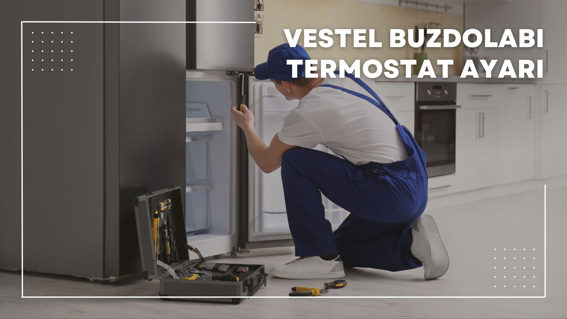 Vestel Buzdolabı Termostat Ayarı