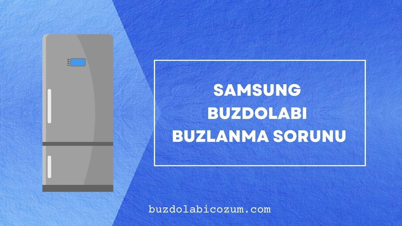 Samsung Buzdolabı Buzlanma Sorunu