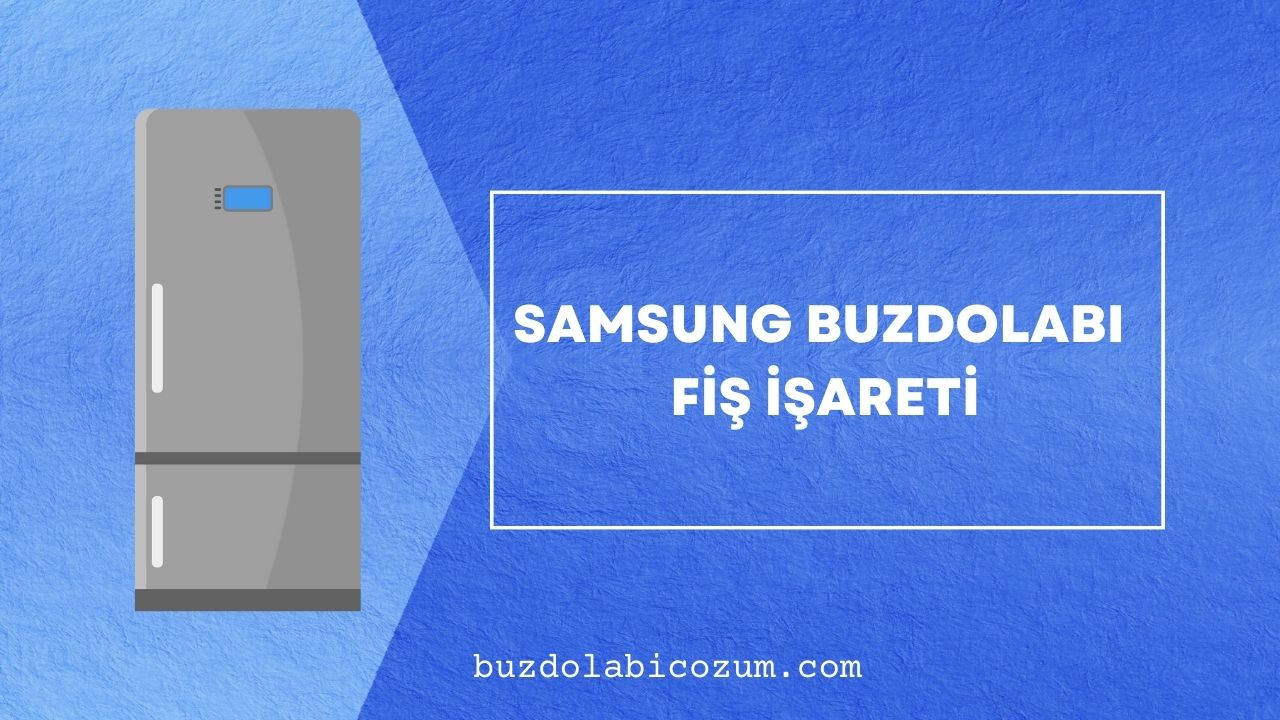 Samsung Buzdolabı Fiş İşareti