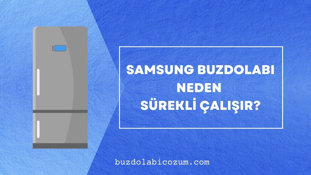 Samsung Buzdolabı Neden Sürekli Çalışır