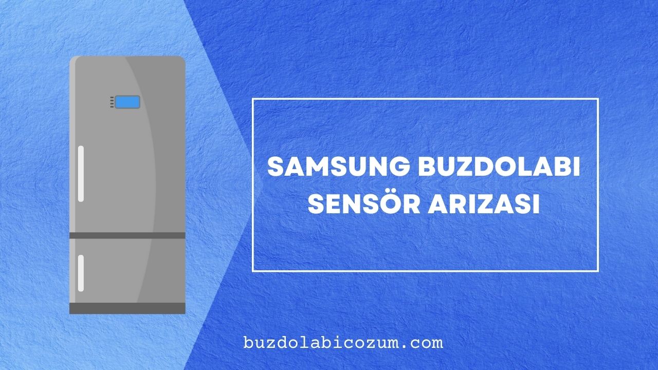 Samsung Buzdolabı Sensör Arızası